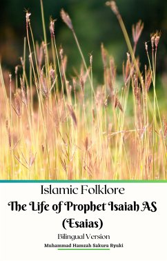 Islamic Folklore The Life of Prophet Isaiah AS (Esaias) Bilingual Version (eBook, ePUB) - Hamzah Sakura Ryuki, Muhammad