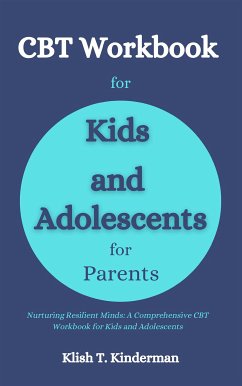 CBT Workbook for Kids and Adolescents for Parents (eBook, ePUB) - T. Kinderman, Klish