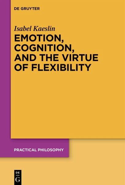 Emotion, Cognition, and the Virtue of Flexibility (eBook, ePUB) Emotion, Cognition, and the Virtue of Flexibility (eBook, ePUB)