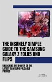 The Insanely Simple Guide to the Samsung Galaxy Z Fold 5 and Flip 5: Unlocking the Power of the Latest Samsung Foldable Phones (eBook, ePUB)