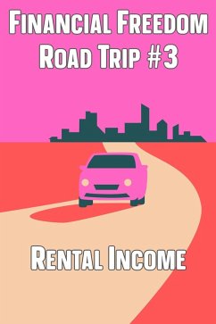 Financial Freedom Road Trip #3: Rental Income (eBook, ePUB) - King, Joshua