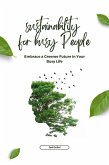 Sustainability for Busy People: Embrace a Greener Future in Your Busy Life (eBook, ePUB)