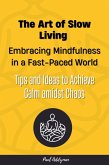 The Art of Slow Living: Embracing Mindfulness in a Fast-Paced World (eBook, ePUB)