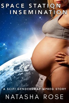 Cover Space Station Insemination: A Scifi Genderswap Mpreg Story (Genderswapped and Pregnant, #4) (eBook, ePUB)