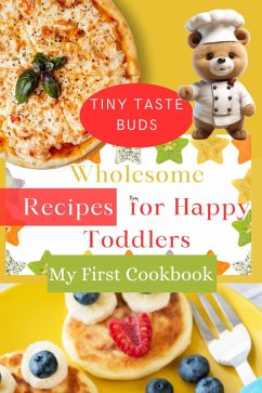 Tiny Taste Buds: Wholesome Recipes for Happy Toddlers! My First Cookbook (eBook, ePUB) - Hooper, Shyanne