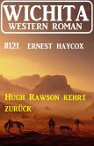 Hugh Rawson kehrt zurück: Wichita Western Roman 121 (eBook, ePUB)