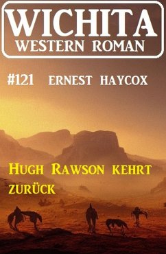 Hugh Rawson kehrt zurück: Wichita Western Roman 121 (eBook, ePUB) - Haycox, Ernest
