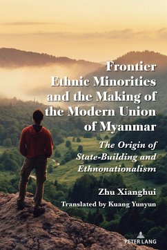 Frontier Ethnic Minorities and the Making of the Modern Union of Myanmar (eBook, ePUB) - Xianghui, Zhu