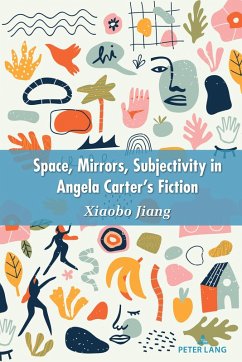 Space, Mirrors, Subjectivity in Angela Carter's Fiction (eBook, ePUB) - Xiaobo, Jiang