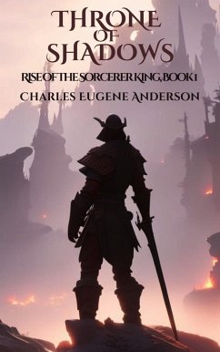 Throne of Shadows: Rise of the Sorcerer King, Book 1 (Loth The Unworthy) (eBook, ePUB) - Anderson, Charles Eugene