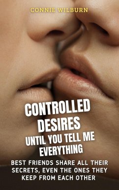 Controlled Desires - Until You Tell Me Everything (Mind Control Stories, #1) (eBook, ePUB) - Wilburn, Connie Controlled Desires - Until You Tell Me Everything (Mind Control Stories, #1) (eBook, ePUB) - Wilburn, Connie