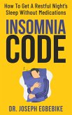 Insomnia Code: How To Get A Restful Night's Sleep Without Medications (eBook, ePUB)