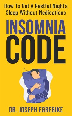 Insomnia Code: How To Get A Restful Night's Sleep Without Medications (eBook, ePUB) - Egbebike, Joseph