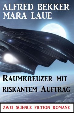 Cover Raumkreuzer mit riskantem Auftrag: Zwei Science Fiction Romane (eBook, ePUB)