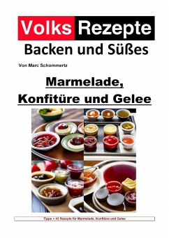 Volksrezepte Backen und Süßes - Marmelade, Konfitüre und Gelee (eBook, ePUB) - Schommertz, Marc