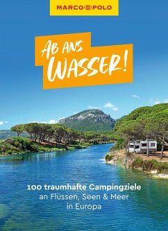 MARCO POLO Bildband Ab ans Wasser! 100 traumhafte Campingziele an Flüssen, Seen & Meer in Europa - Ginzel, Leon;Kaupat, Mirko;Johnen, Ralf
