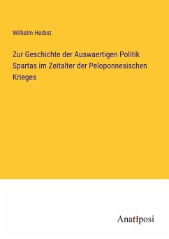 Zur Geschichte der Auswaertigen Politik Spartas im Zeitalter der Peloponnesischen Krieges - Herbst, Wilhelm