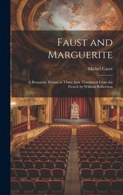 Faust and Marguerite; a Romantic Drama in Three Acts. Translated From the French by William Robertson - Carré, Michel