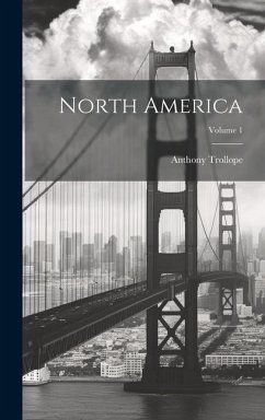 North America; Volume 1 - Trollope, Anthony