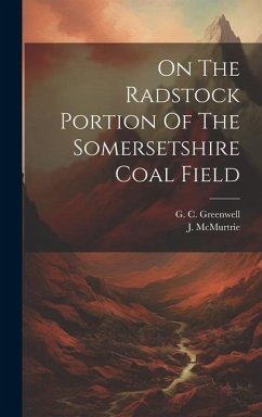 On The Radstock Portion Of The Somersetshire Coal Field - Greenwell, G C; McMurtrie, J.