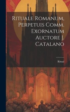 Rituale Romanum, Perpetuis Comm. Exornatum Auctore J. Catalano