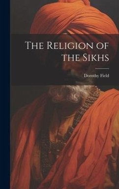 The Religion of the Sikhs - Field, Dorothy