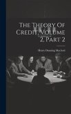 The Theory Of Credit, Volume 2, Part 2