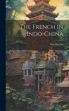 The French in Indo-China - Liu, Ven Hai