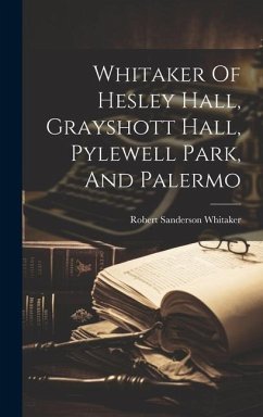 Cover Whitaker Of Hesley Hall, Grayshott Hall, Pylewell Park, And Palermo