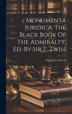 Monumenta Juridica. The Black Book Of The Admiralty, Ed. By Sir T. Twiss - Of, Admiralty Court