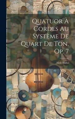 Quatuor À Cordes Au Système De Quart De Ton, Op. 7 - Hába, Alois