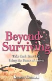 Beyond Surviving: Take Back Your Life Using the Power of Choice