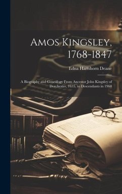 Amos Kingsley, 1768-1847; a Biography and Genealogy From Ancestor John Kingsley of Dorchester, 1635, to Descendants in 1960 - Deane, Edna Hartshorn