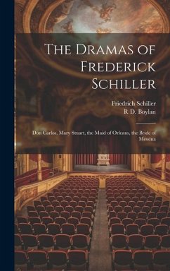The Dramas of Frederick Schiller - Schiller, Friedrich; Boylan, R D