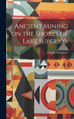 Ancient Mining on the Shores of Lake Superior - Whittlesey, Charles