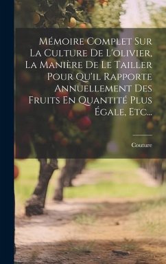 Mémoire Complet Sur La Culture De L'olivier, La Manière De Le Tailler Pour Qu'il Rapporte Annuellement Des Fruits En Quantité Plus Égale, Etc... - (Abbé, Couture