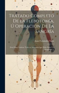 Tratado Completo De La Flebotomía, Ú Operacion De La Sangría - Valle, Juan Fernández