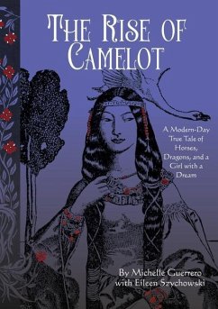 The Rise of Camelot: A Modern-Day True Tale of Horses, Dragons, and a Girl with a Dream - Guerrero, Michelle