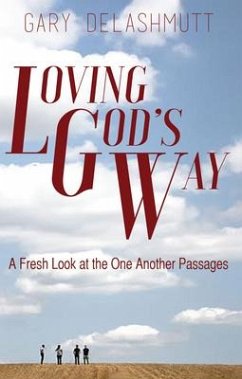 Loving God's Way: A Fresh Look at the One Another Passages - Delashmutt, Gary