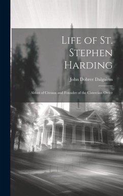 Life of St. Stephen Harding: Abbot of Citeaux and Founder of the Cistercian Order - Dalgairns, John Dobree