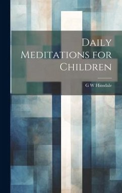 Daily Meditations for Children - Hinsdale, G. W.