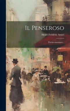 Il Penseroso: Poésies-maximes... - Amiel, Henri Frédéric