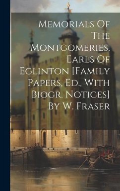 Memorials Of The Montgomeries, Earls Of Eglinton [family Papers, Ed., With Biogr. Notices] By W. Fraser - Anonymous
