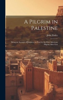 Cover A Pilgrim in Palestine; Being an Account of Journeys on Foot by the First American Pilgrim After Gen