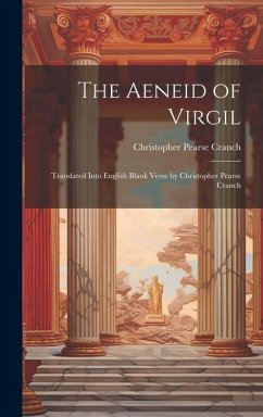 The Aeneid of Virgil; Translated Into English Blank Verse by Christopher Pearse Cranch - Cranch, Christopher Pearse