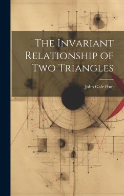 The Invariant Relationship of Two Triangles - Hun, John Gale