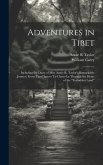 Adventures in Tibet: Including the Diary of Miss Annie R. Taylor's Remarkable Journey From Tau-Chau to Ta-Chien-Lu Through the Heart of the