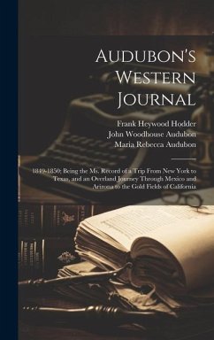 Audubon's Western Journal: 1849-1850; Being the ms. Record of a Trip From New York to Texas, and an Overland Journey Through Mexico and Arizona t - Hodder, Frank Heywood; Audubon, Maria Rebecca; Audubon, John Woodhouse