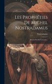 Les Prophéties De Michel Nostradamus: Divisées En Dix Centuries...