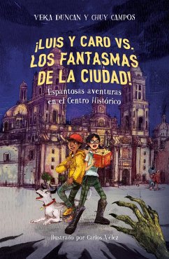 ¡Luis Y Caro vs. Los Fantasmas de la Ciudad! / Luis and Caro vs. the Mexico City Ghosts! - Campos, Chuy; Duncan, Veka G